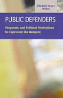 Public defenders pragmatic and political motivations to represent the indigent /