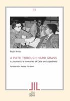 A path through hard grass a journalist's memories of exile and apartheid /