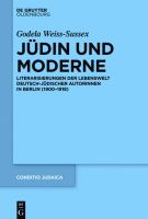 Jüdin und Moderne : Literarisierungen der Lebenswelt Deutsch-Jüdischer Autorinnen in Berlin (1900-1918).