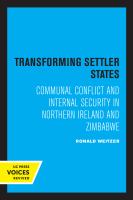 Transforming Settler States : Communal Conflict and Internal Security in Northern Ireland and Zimbabwe.