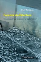 Forensic Architecture : violence at the threshold of detectability /