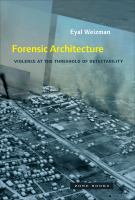 Forensic architecture : violence at the threshold of detectability /