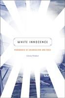 White innocence : paradoxes of colonialism and race /