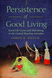 Persistence of good living A'uwẽ life cycles and well-being in the central Brazilian cerrados /