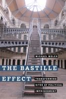 The Bastille Effect transforming sites of political imprisonment /