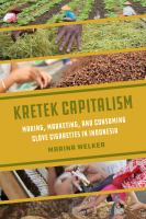 Kretek capitalism making, marketing, and consuming clove cigarettes in Indonesia /