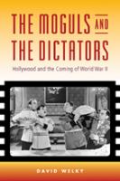 The moguls and the dictators : Hollywood and the coming of World War II /