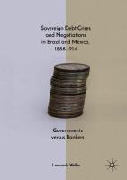 Sovereign Debt Crises and Negotiations in Brazil and Mexico, 1888-1914 Governments versus Bankers /