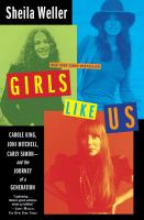 Girls like us : Carole King, Joni Mitchell, Carly Simon--and the journey of a generation /
