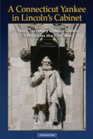 A Connecticut yankee in Lincoln's cabinet : Navy Secretary Gideon Welles chronicles the Civil War /