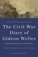 The Civil War diary of Gideon welles, Lincoln's Secretary of the Navy : the original manuscript edition /