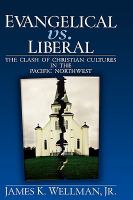Evangelical vs. liberal : the clash of Christian cultures in the Pacific Northwest /