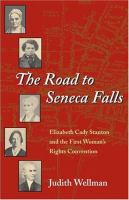 The road to Seneca Falls : Elizabeth Cady Stanton and the First Woman's Rights Convention /
