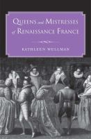 Queens and mistresses of Renaissance France /