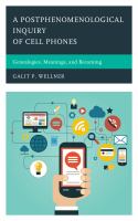 A postphenomenological inquiry of cell phones genealogies, meanings, and becoming /