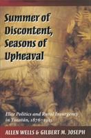 Summer of discontent, seasons of upheaval : elite politics and rural insurgency in Yucatán, 1876-1915 /