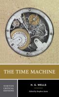 The time machine : an invention authoritative text backgrounds and contexts criticism /