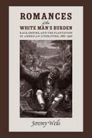 Romances of the white man's burden : race, empire, and the plantation in American literature 1880-1936 /