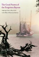 The good pirates of the forgotten bayous fighting to save a way of life in the wake of Hurricane Katrina /