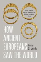 How ancient Europeans saw the world : vision, patterns, and the shaping of the mind in prehistoric times /