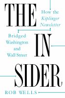 The insider : how the Kiplinger newsletter bridged Washington and Wall Street /