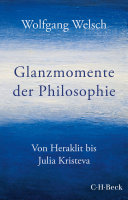 Glanzmomente der Philosophie Von Heraklit bis Julia Kristeva.