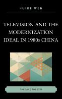 Television and the Modernization Ideal in 1980s China : Dazzling the Eyes.