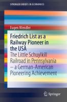 Friedrich List as a Railway Pioneer in the USA The Little Schuylkill Railroad in Pennsylvania – a German-American Pioneering Achievement /