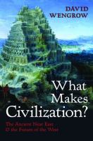 What makes civilization? : the ancient Near East and the future of the West /