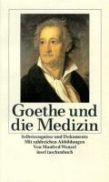 Goethe und die Medizin : Selbstzeugnisse und Dokumente mit zahlreichen Abbildungen /
