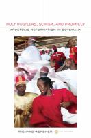 Holy hustlers, schism, and prophecy : apostolic reformation in Botswana /