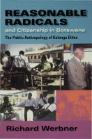 Reasonable radicals and citizenship in Botswana the public anthropology of Kalanga elites /