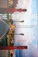 The tourist state performing leisure, liberalism, and race in New Zealand /