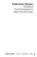 Trade union women : a study of their participation in New York City locals /