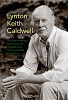 Lynton Keith Caldwell : an Environmental Visionary and the National Environmental Policy Act.