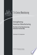 Strengthening American Manufacturing: The Role of the Manufacturing Extension Partnership summary of a symposium /