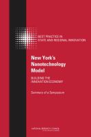 New York's nanotechnology model building the innovation economy : summary of a symposium /
