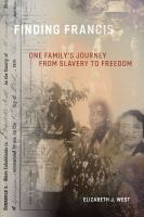 Finding Francis : one family's journey from slavery to freedom /