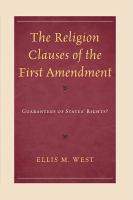 The Religion Clauses of the First Amendment : Guarantees of States' Rights?.