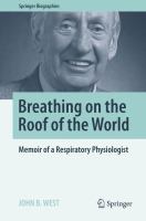 Breathing on the roof of the world memoir of a respiratory physiologist /