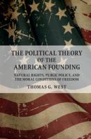 The political theory of the American founding : natural rights, public policy, and the moral conditions of freedom /