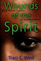 Wounds of the spirit Black women, violence, and resistance ethics /