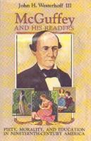 McGuffey and his readers : piety, morality, and education in nineteenth-century America /