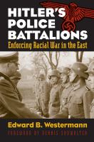 Hitler's Police Battalions Enforcing Racial War in the East /