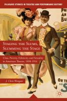 Staging the slums, slumming the stage class, poverty, ethnicity, and sexuality in American theatre, 1890-1916 /