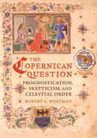 The Copernican question : prognostication, skepticism, and celestial order /