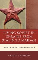 Living Soviet in Ukraine from Stalin to Maidan : Under the Falling Red Star in Kharkiv.