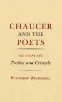 Chaucer and the poets an essay on Troilus and Criseyde /