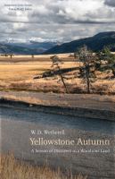 Yellowstone autumn : a season of discovery in a wondrous land /