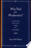 Who paid for modernism : art, money, and the fiction of Conrad, Joyce, and Lawrence /